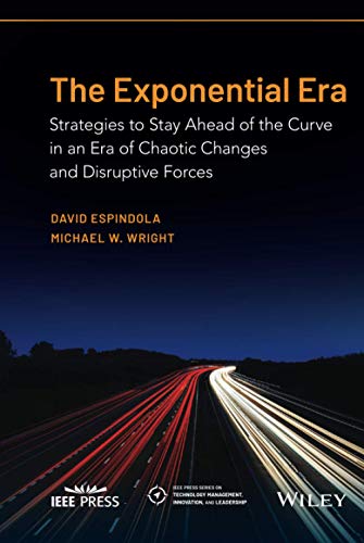 The Exponential Era: Strategies to Stay Ahead of the Curve in an Era of Chaotic Changes and Disruptive Forces