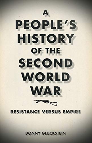 A Peoples History of the Second World War: Resistance Versus Empire