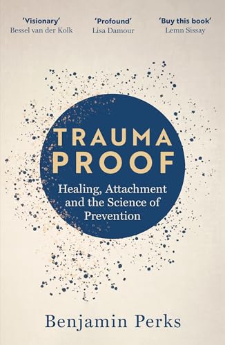 Trauma Proof : Healing, Attachment and the Science of Prevention