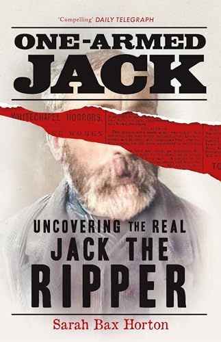 One-Armed Jack : Uncovering the Real Jack the Ripper