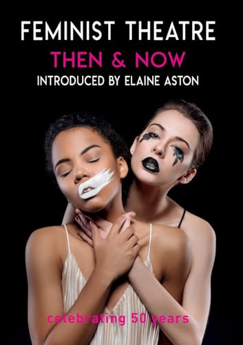 Feminist Theatre - Then and Now : celebrating 50 years