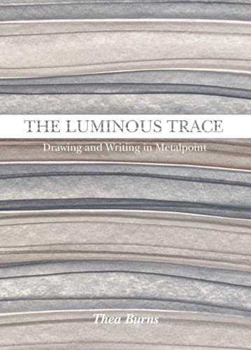 The Luminous Trace : Drawing and Writing in Metalpoint