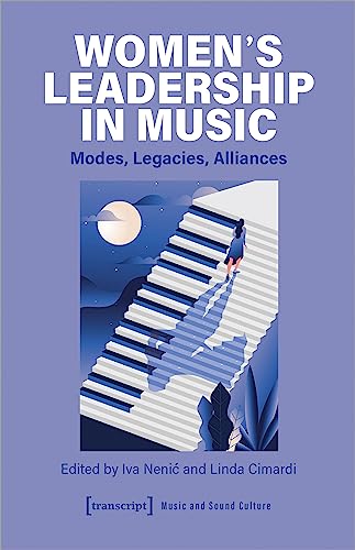 Women's Leadership in Music : Modes, Legacies, Alliances