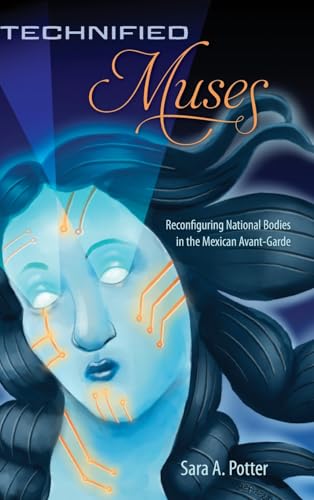 Technified Muses : Reconfiguring National Bodies in the Mexican Avant-Garde