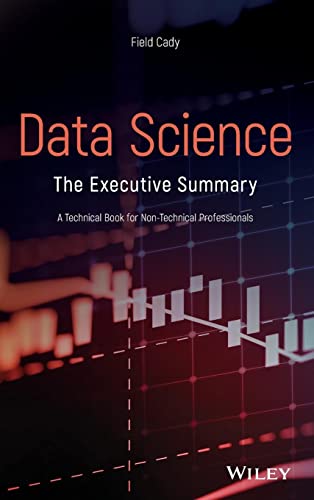 Data Science : The Executive Summary - A Technical Book for Non-Technical Professionals