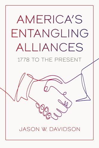 America's Entangling Alliances : 1778 to the Present