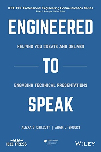 Engineered to Speak: Helping You Create and Deliver Engaging Technical Presentations