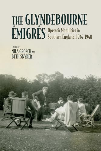 The Glyndebourne Emigres : Operatic Mobilities in Southern England, 1934-1940