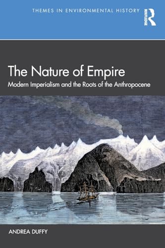The Nature of Empire : Modern Imperialism and the Roots of the Anthropocene