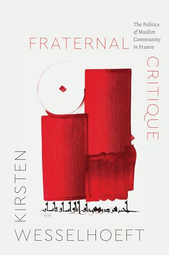 Fraternal Critique : The Politics of Muslim Community in France
