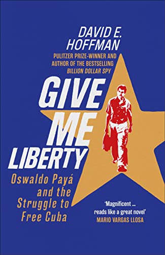 Give Me Liberty : Oswaldo Paya and the Struggle to Free Cuba