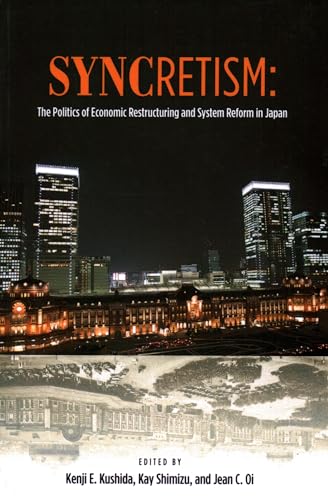 Syncretism : The Politics of Economic Restructuring and System Reform in Japan