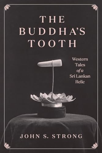 The Buddhas Tooth: Western Tales of a Sri Lankan Relic