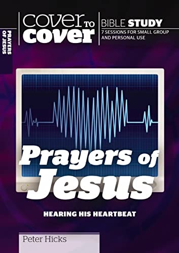 The Prayers of Jesus: Cover to Cover Study Guide (Cover to Cover Bible Study Guides): Hearing His Heartbeat