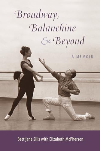 Broadway, Balanchine, and Beyond : A Memoir