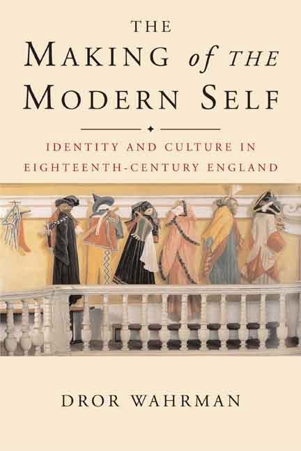 The Making of the Modern Self: Identity and Culture in Eighteenth-Century England
