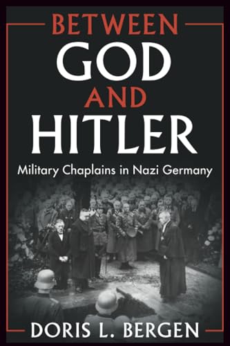 Between God and Hitler : Military Chaplains in Nazi Germany