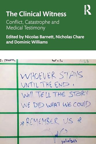 The Clinical Witness : Conflict, Catastrophe and Medical Testimony