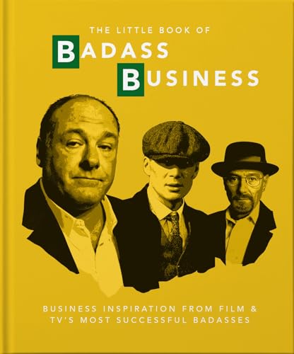 The Little Book of Badass Business : Criminally good advice