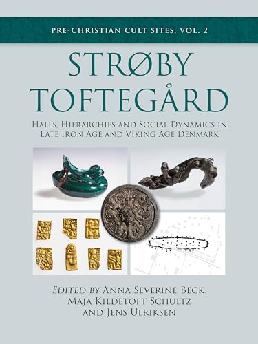 Strøby Toftegard : Halls, Hierarchies and Social Dynamics in Late Iron Age and Viking Age Denmark