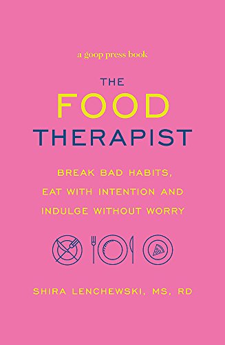 The Food Therapist: Break Bad Habits, Eat with Intention and Indulge Without Worry