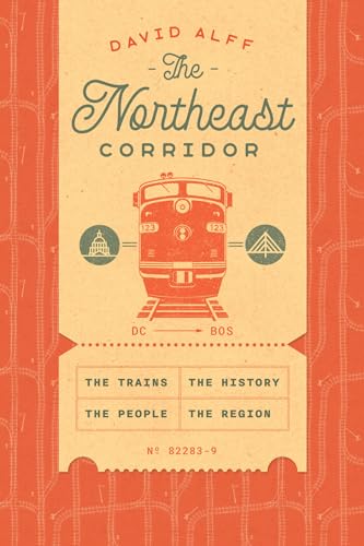 The Northeast Corridor : The Trains, the People, the History, the Region