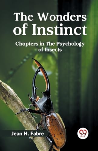 THE WONDERS OF INSTINCT CHAPTERS IN THE PSYCHOLOGY OF INSECTS