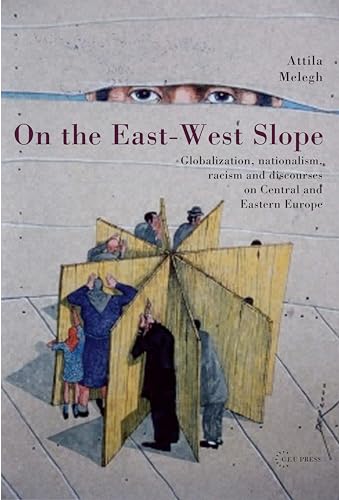 On the East-West Slope : Globalization, Nationalism, Racism and Discourses on Eastern Europe
