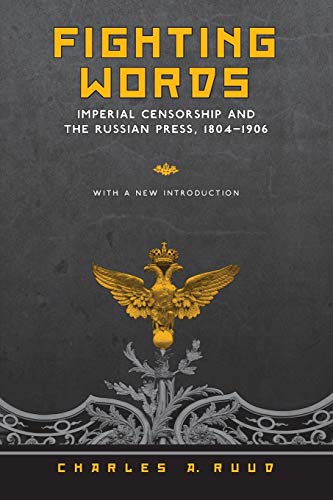 Fighting Words : Imperial Censorship and the Russian Press, 1804-1906