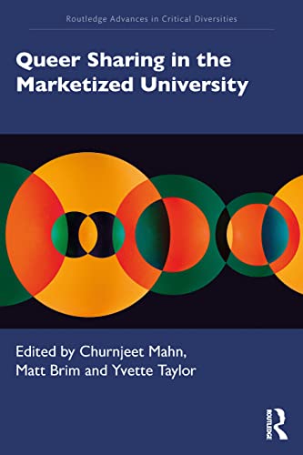 Queer Sharing in the Marketized University (Routledge Advances in Critical Diversities)