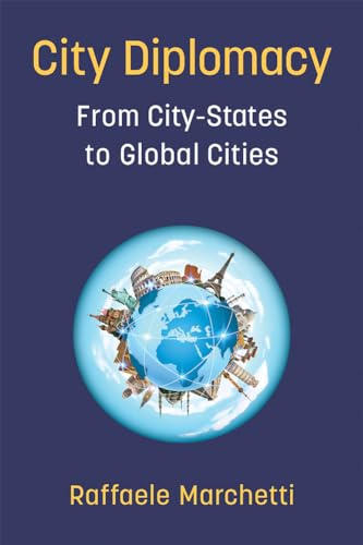 City Diplomacy : From City-States to Global Cities
