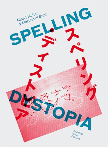 Nina Fischer & Maroan el Sani: Spelling Dystopia