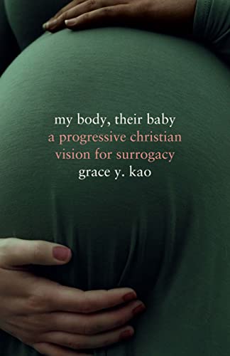 My Body, Their Baby : A Progressive Christian Vision for Surrogacy