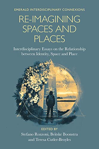 Re-Imagining Spaces and Places: Interdisciplinary Essays on the Relationship between Identity