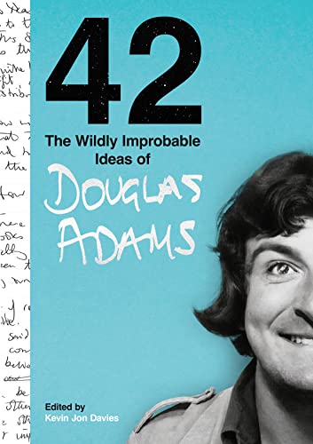 42: The Wildly Improbable Ideas of Douglas Adams: The Wildly Improbable Ideas of Douglas Adams (No. 1 Sunday Times Bestseller)