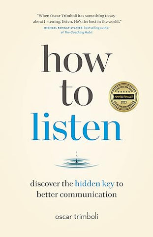 How to Listen: Discover the Hidden Key to Better Communication