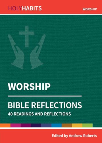 Holy Habits Bible Reflections: Worship : 40 readings and reflections
