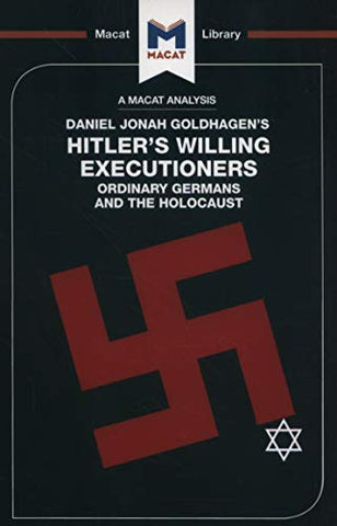 Hitler's Willing Executioners: Ordinary Germans and the Holocaust (The Macat Library)