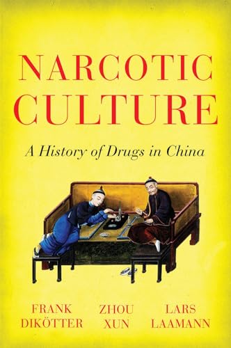 Narcotic Culture : A History of Drugs in China