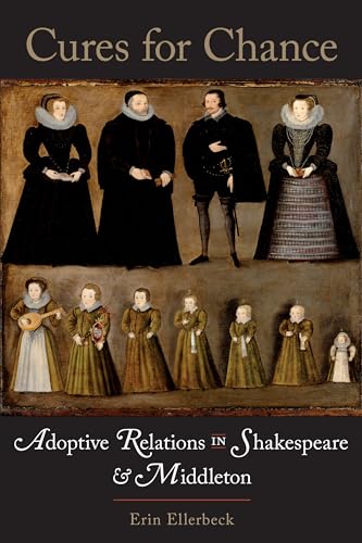 Cures for Chance : Adoptive Relations in Shakespeare and Middleton