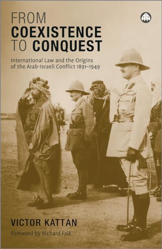 From Coexistence to Conquest: International Law and the Origins of the Arab-Israeli Conflict