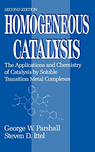 Homogeneous Catalysis: The Applications and Chemistry of Catalysis by Soluble Transition Metal Complexes