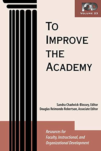 To Improve the Academy : Resources for Faculty, Instructional, and Organizational Development