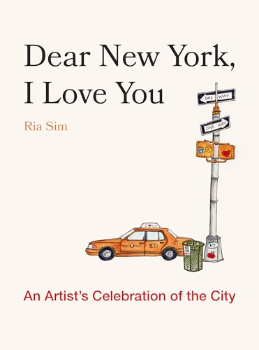 Dear New York, I Love You : An Artist's Celebration of the City
