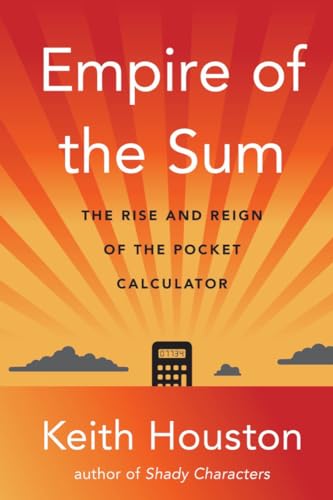 Empire of the Sum : The Rise and Reign of the Pocket Calculator