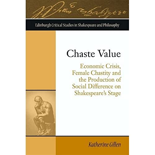 Chaste Value : Economic Crisis, Female Chastity and the Production of Social Difference on Shakespeare's Stage