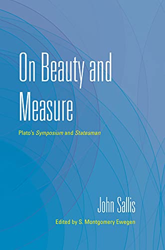 On Beauty and Measure: Platos <i>Symposium</i> and <i>Statesman</i>