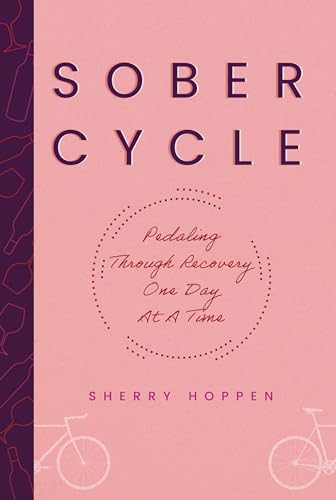 Sober Cycle (Second Edition) : Pedaling Through Recovery One Day at a Time