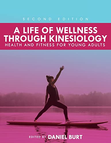 A Life of Wellness Through Kinesiology : Health and Fitness for Young Adults