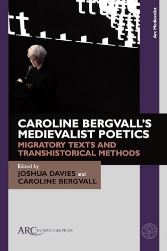 Caroline Bergvall’s Medievalist Poetics : Migratory Texts and Transhistorical Methods